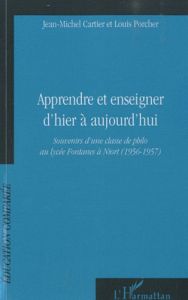 Apprendre et enseigner d'hier a aujourd'hui. Souvenirs d'une classe de philo au lycée Fontanes à Nio - Cartier Jean-Michel - Porcher Louis