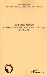 Les grandes décisions de la cour commune de justice et d'arbitrage de l'OHADA - Pougoué Paul-Gérard - Kuate Tameghe Sylvain Sorel