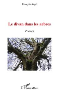 Le divan dans les arbres. Poèmes - Augé François