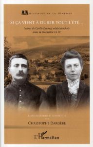 Si ça vient à durer tout l'été. Lettres de Cyrille Ducruy, soldat écochois dans la tourmente, 14-18 - Dargère Christophe - Defaye Jean-Paul - Lastours S