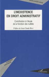 L'inexistence en droit administratif. Contribution à l'étude de la fonction des nullités - Biagini-Girard Sandrine - Ricci Jean-Claude