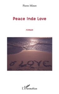 Peace Inde Love. Roman - Minot Pierre