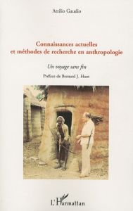 Connaissances actuelles et méthodes de recherche en anthropologie. Un voyage sans fin - Gaudio Attilio - Huet Bernard J.