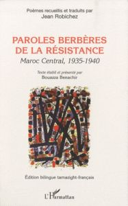 Paroles berbères de la résistance. Maroc central, 1935-1940 - Edition bilingue français-tamazight - Robichez Jean - Benachir Bouazza