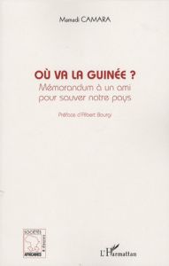 Où va la Guinée ? Mémorandum à un ami pour sauver notre pays - Camara Mamadi - Bourgi Albert