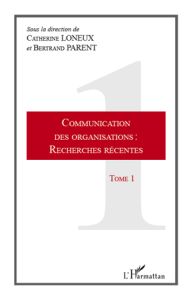 Communication des organisations : recherches récentes. Tome 1 - Loneux Catherine - Parent Bertrand