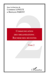 Communication des organisations : recherches récentes. Tome 2 - Loneux Catherine - Parent Bertrand