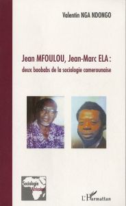 Jean Mfoulou, Jean-Marc ELA : deux baobabs de la sociologie camerounaise - Nga Ndongo Valentin