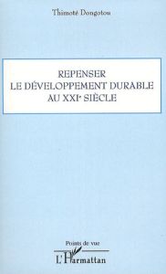 Repenser le développement durable au XXIe siècle - Dongotou Thimoté - Bowao Charles Zacharie