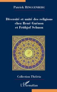 Diversité et unité des religions chez René Guénon et Frithjof Schuon - Ringgenberg Patrick - Brach Jean-Pierre