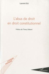 L'abus de droit en droit constitutionnel - Eck Laurent - Debard Thierry