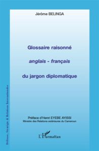 Glossaire raisonné anglais-français du jargon diplomatique - Belinga Jérôme - Eyebe Ayissi Henri