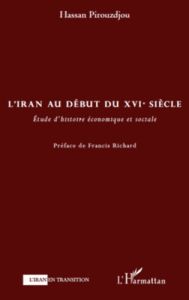 L'Iran au debut du XVIe siècle. Etude d'histoire économiques et sociale - Pirouzdjou Hassan - Richard Francis