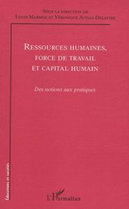 Ressources humaines, force de travail et capital humain. Des notions aux pratiques - Marmoz Louis - Attias-Delattre Véronique