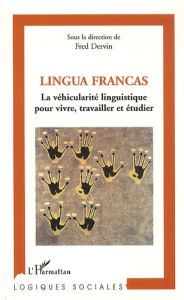 Lingua Francas. La véhicularité linguistique pour vivre, travailler et étudier - Dervin Fred