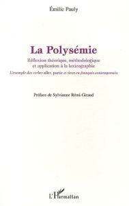 La polysémie. Réflexion théorique, méthodologique et application à la lexicographie - Pauly Emilie - Rémi-Giraud Sylvianne