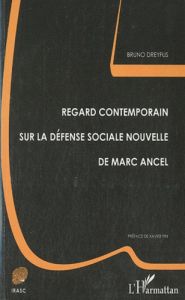 Regard contemporain sur la défense sociale nouvelle de Marc Ancel - Dreyfus Bruno - Pin Xavier