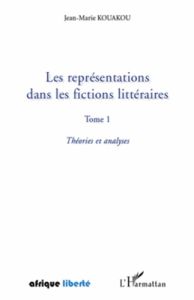 Les représentations dans les fictions littéraires. Tome 1, Théories et analyses - Kouakou Jean-Marie