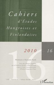 Cahiers d'Etudes Hongroises et Finlandaises N° 16 / 2010 : Hommage à François Fejtö - Renaud Patrick