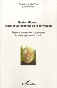 Gaston Pineau : trajet d'un forgeron de la formation. Regards croisés de compagnes et compagnons de - Abels-Eber Christine