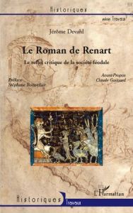 Le Roman de Renart. Le reflet critique de la société féodale - Devard Jérôme - Boisselier Stéphane - Gauvard Clau