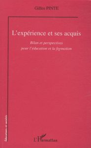 L'expérience et ses acquis. Bilan et perspectives pour l'éducation et la formation - Pinte Gilles