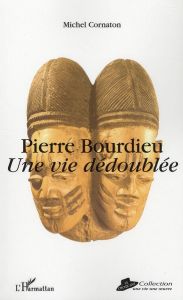 Pierre Bourdieu. Une vie dédoublée - Cornaton Michel