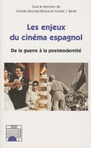 Les enjeux du cinéma espagnol. De la guerre à la postmodernité - Sanchez-Biosca Vicente - Benet Vicente J.