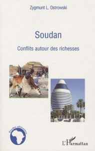 Soudan. Conflits autour des richesses - Ostrowski Zygmunt