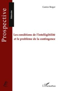 Les conditions de l'intelligibilité et le problème de la contingence - Berger Gaston - Durance Philippe - Monseu Nicolas