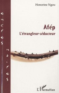 Afép. L'étrangleur-séducteur - Ngou Honorine