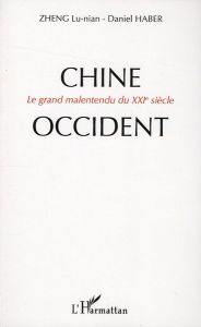 Chine-Occident . Le grand malentendu du XXIe siècle - Zheng Lu-Nian - Haber Daniel