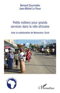 Petits métiers pour grands services dans la ville africaine - Gourmelen Bernard - Le Roux Jean-Michel