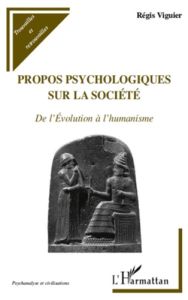 Propos psychologiques sur la société. De l'évolution à l'humanisme - Viguier Régis