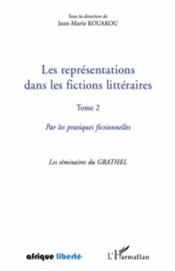 Les représentations dans les fictions littéraires. Tome 2, Par les pratiques fictionnelles - Kouakou Jean-Marie