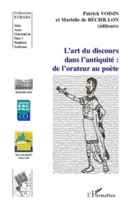 L'art du discours dans l'Antiquité : de l'orateur au poète - Voisin Patrick - Béchillon Marielle de