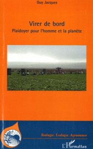 Virer de bord. Plaidoyer pour l'homme et la planète - Jacques Guy