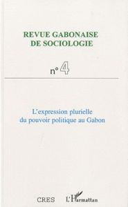 Revue Gabonaise de sociologie N° 4 / Janvier 2011 : L'expression plurielle du pouvoir politique au G - Mbah Jean-Ferdinand