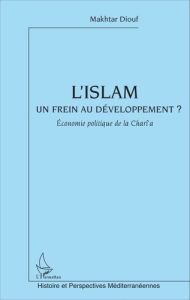 L'islam un frein au développement. Economie politique de la Charî'a - Diouf Makhtar