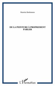 De la peinture à proprement parler - Benhamou Maurice