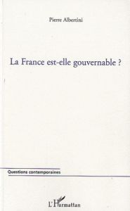 La France est-elle gouvernable ? - Albertini Pierre