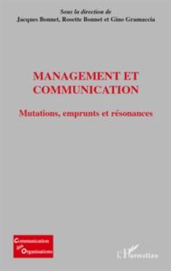 Management et communication. Mutations, emprunts et résonances - Bonnet Jacques - Bonnet Rosette - Gramaccia Gino