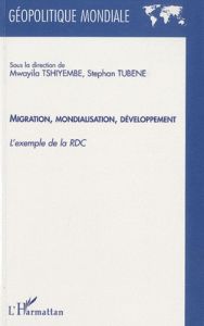 Migration, mondialisation, développement. L'exemple de la RDC - Tubene Stephan - Tshiyembe Mwayila