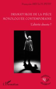 Dramaturgie de la pièce monologuée. L'altérité absente ? - Heulot-Petit Françoise