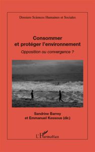 Consommer et protéger l'environnement. Opposition ou convergence ? - Barrey Sandrine - Kessous Emmanuel