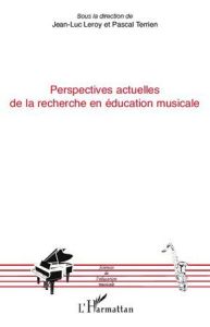 Perspectives actuelles de la recherche en éducation musicale - Leroy Jean-Luc - Terrien Pascal