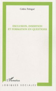 Exclusion, insertion et formation en questions - Frétigné Cédric