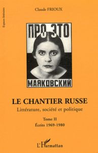 Le chantier russe. Littérature, société et politique Tome 2, Ecrits 1969-1980 - Frioux Claude