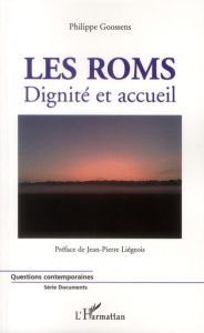 Les Roms. Dignité et accueil - Goossens Philippe - Liégeois Jean-Pierre