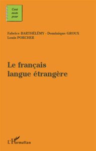 Le français langue étrangère - Barthélemy Fabrice - Groux Dominique - Porcher Lou